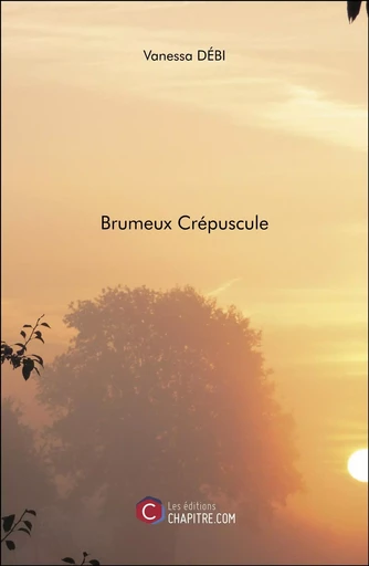 Brumeux Crépuscule - Vanessa Débi - Les Editions Chapitre.com