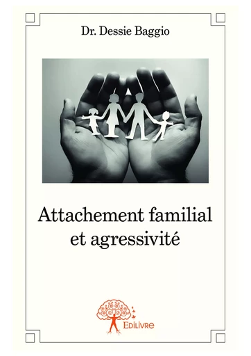 Attachement familial et agressivité - Dessie Baggio - Editions Edilivre