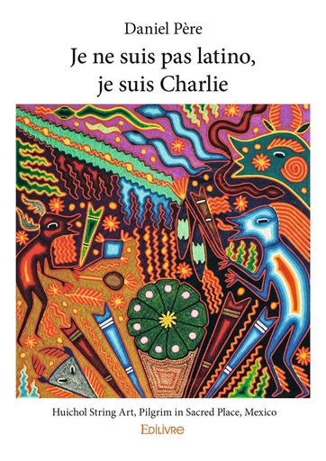 Je ne suis pas latino, je suis Charlie - Daniel Père - Editions Edilivre