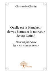 Quelle est la blancheur de vos Blancs et la noirceur de vos Noirs?