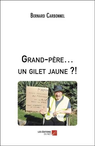 Grand-père… un gilet jaune ?! - Bernard Carbonnel - Les Éditions du Net