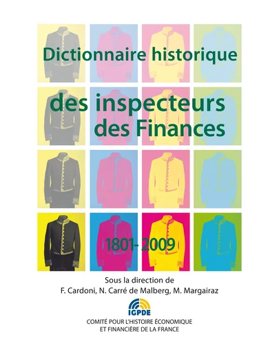 Dictionnaire historique des inspecteurs des Finances 1801-2009 -  - Institut de la gestion publique et du développement économique