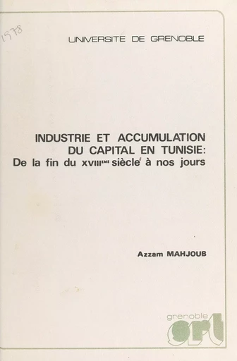 Industrie et accumulation du capital en Tunisie - Azzam Mahjoub - FeniXX réédition numérique