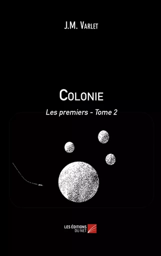 Colonie : Les premiers - J.M. Varlet - Les Éditions du Net