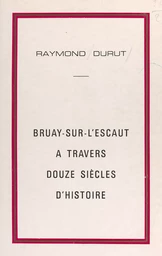 Bruay-sur-l'Escaut à travers douze siècles d'histoire