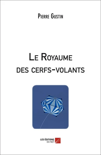 Le Royaume des cerfs-volants - Pierre Gustin - Les Éditions du Net