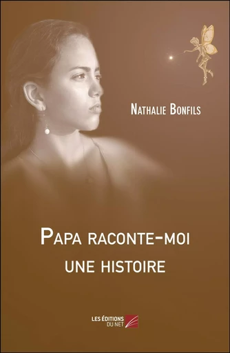 Papa raconte-moi une histoire - Nathalie Bonfils - Les Éditions du Net