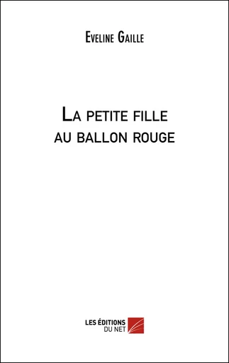 La petite fille au ballon rouge - Eveline Gaille - Les Éditions du Net