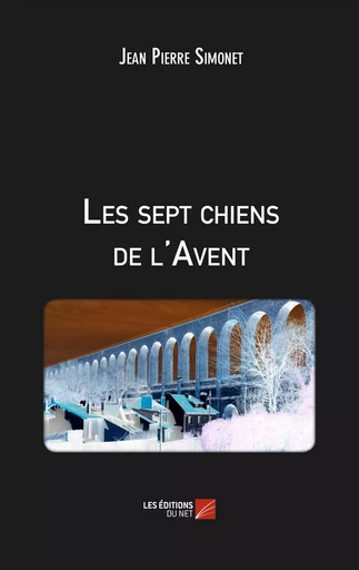 Les sept chiens de l'Avent - Jean Pierre Simonet - Les Éditions du Net