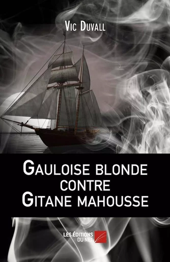 Gauloise blonde contre Gitane mahousse - Vic Duvall - Les Éditions du Net