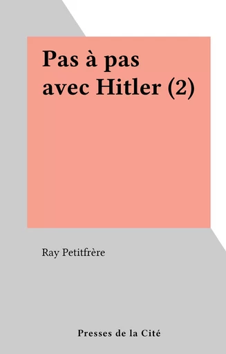 Pas à pas avec Hitler (2) - Ray Petitfrère - (Presses de la Cité) réédition numérique FeniXX