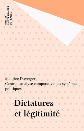 Dictatures et légitimité - Maurice Duverger,  Centre d'analyse comparative des systèmes politiques - Presses universitaires de France (réédition numérique FeniXX)