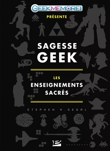 Sagesse Geek : les enseignements sacrés - Stephen H. Segal - Bragelonne