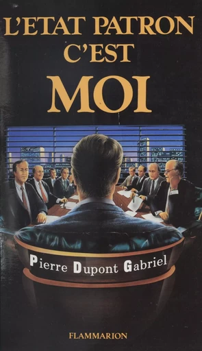 L'État-patron, c'est moi - Pierre Dupont Gabriel - Flammarion (réédition numérique FeniXX)