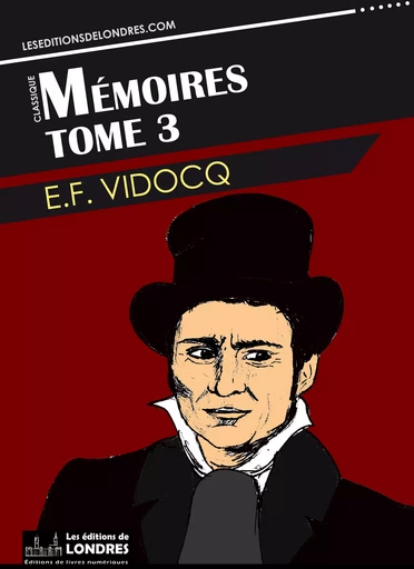 Mémoires- Tome 3 - Eugène-François Vidocq - Les Editions de Londres