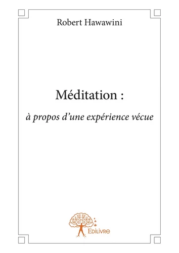 Méditation : à propos d'une expérience vécue - Robert Hawawini - Editions Edilivre