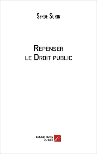 Repenser le Droit public - Serge Surin - Les Éditions du Net