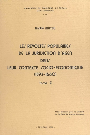 Les révoltes populaires de la juridiction d'Agen dans leur contexte socio-économique, 1593-1660 - André Mateu - FeniXX réédition numérique