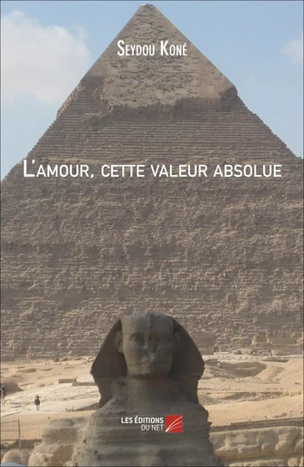 L'amour, cette valeur absolue - Seydou Koné - Les Éditions du Net