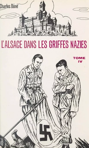 L'Alsace dans les griffes nazies (4) - Charles Béné - FeniXX réédition numérique