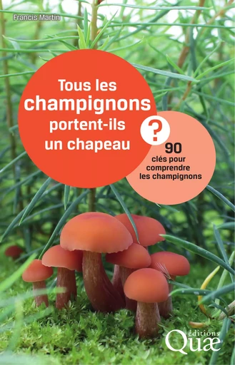 Tous les champignons portent-ils un chapeau ? - Francis Martin - Quae