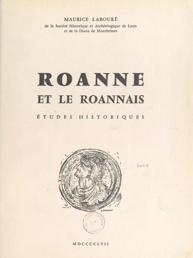 Roanne et le Roannais, études historiques - Maurice Labouré - FeniXX réédition numérique