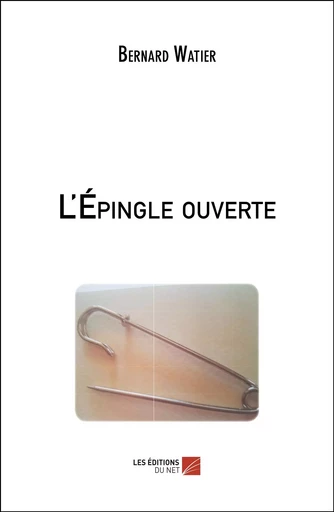 L'Épingle ouverte - Bernard Watier - Les Éditions du Net