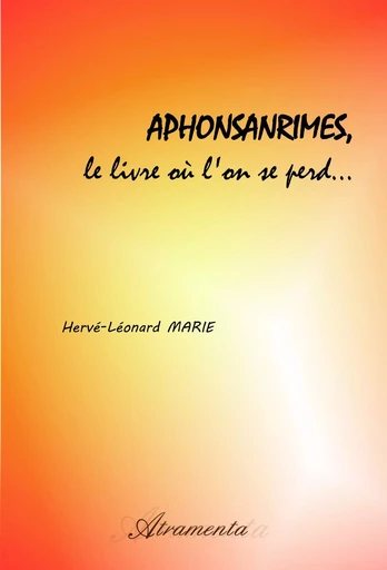 Aphonsanrimes, le livre où l'on se perd... - Hervé-Léonard Marie - Atramenta