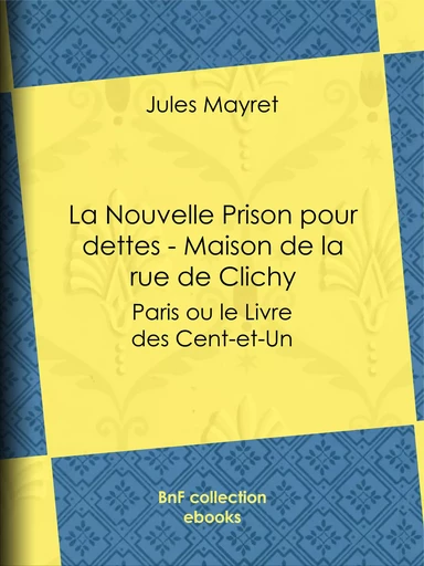 La Nouvelle Prison pour dettes - Maison de la rue de Clichy - Jules Mayret - BnF collection ebooks