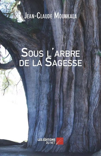 Sous l'arbre de la Sagesse - Jean-Claude Mounkala - Les Éditions du Net