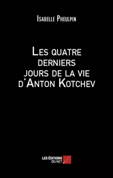 Les quatre derniers jours de la vie d'Anton Kotchev