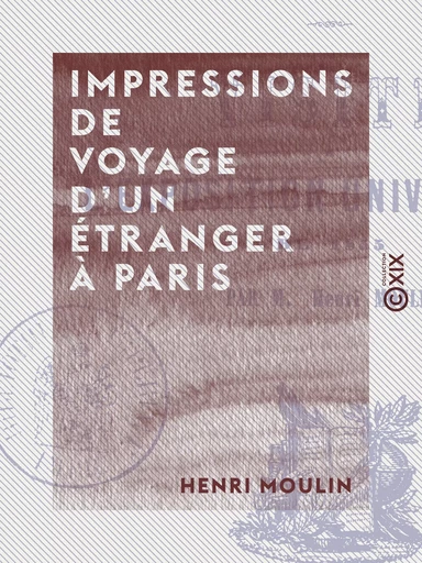 Impressions de voyage d'un étranger à Paris - Henri Moulin - Collection XIX