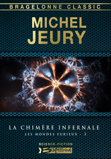 Les Mondes furieux, T3 : La Chimère infernale - Michel Jeury - Bragelonne