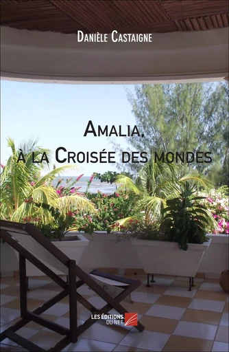 Amalia, à la Croisée des mondes - Danièle Castaigne - Les Éditions du Net