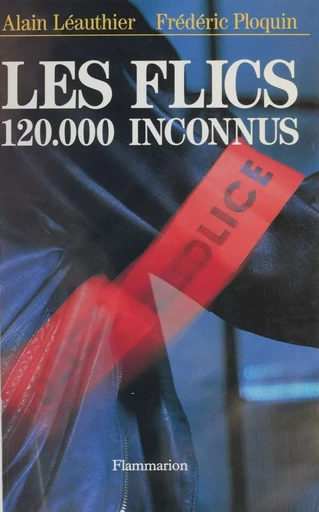 Les Flics : 120 000 inconnus - Alain Léauthier, Frédéric Ploquin - Flammarion (réédition numérique FeniXX)