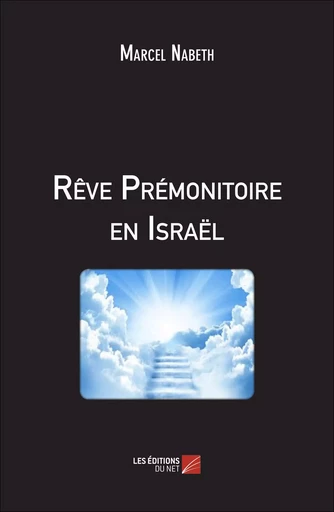 Rêve Prémonitoire en Israël - Marcel Nabeth - Les Éditions du Net