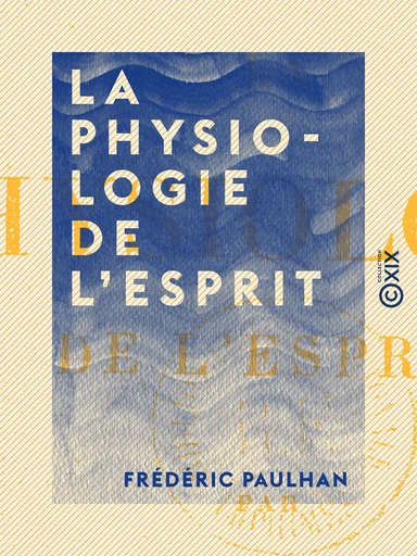 La Physiologie de l'esprit - Frédéric Paulhan - Collection XIX