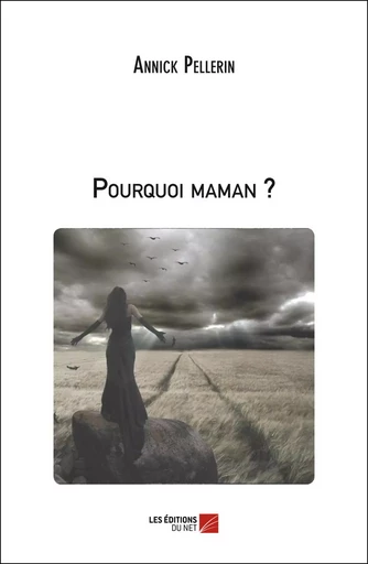 Pourquoi maman ? - Annick Pellerin - Les Éditions du Net