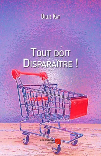 Tout doit Disparaître ! - Billie Kat - Les Éditions du Net