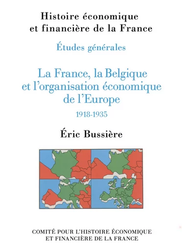 La France, la Belgique et l’organisation économique de l’Europe, 1918-1935 - Éric Bussière - Institut de la gestion publique et du développement économique