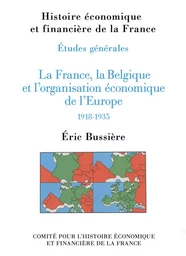 La France, la Belgique et l’organisation économique de l’Europe, 1918-1935