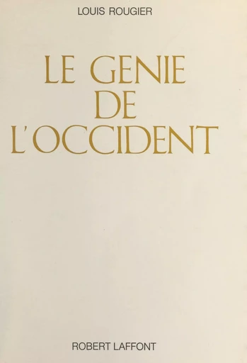 Le génie de l'occident - Louis Rougier - (Robert Laffont) réédition numérique FeniXX