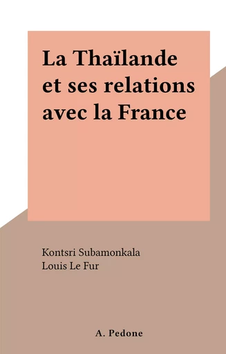 La Thaïlande et ses relations avec la France - Kontsri Subamonkala - FeniXX réédition numérique