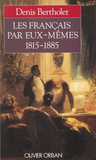 Les Français par eux-mêmes (1815-1885) - Denis Bertholet - Plon (réédition numérique FeniXX)