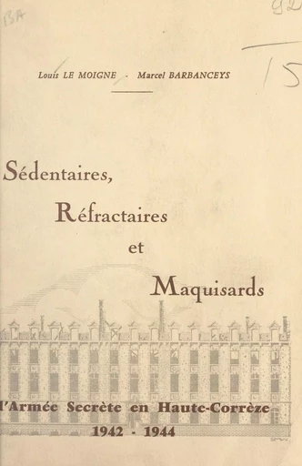 Sédentaires, réfractaires et maquisards - Marcel Barbanceys, Louis Le Moigne - FeniXX réédition numérique