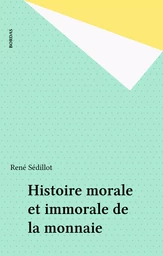 Histoire morale et immorale de la monnaie