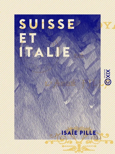 Suisse et Italie - Isaïe Pille - Collection XIX