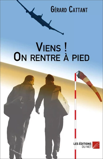 Viens ! On rentre à pied - Gérard Cattant - Les Éditions du Net