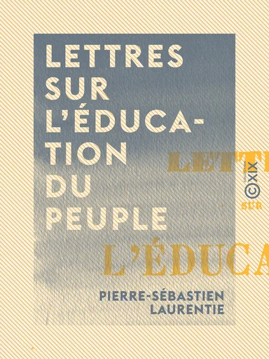 Lettres sur l'éducation du peuple - Pierre-Sébastien Laurentie - Collection XIX