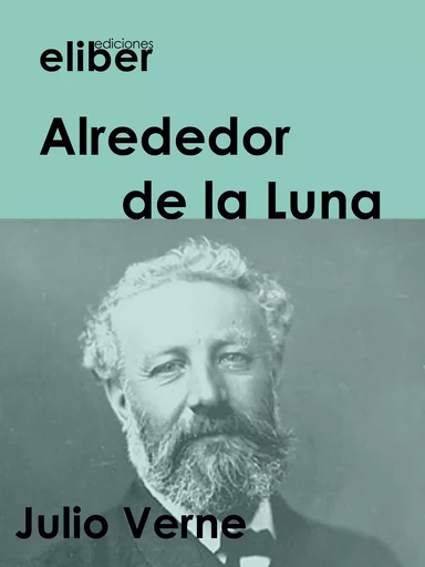 Alrededor de la Luna - Julio Verne - Eliber Ediciones